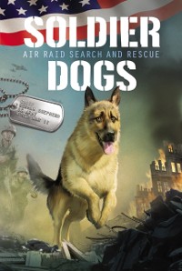 Cover Soldier Dogs #1: Air Raid Search and Rescue
