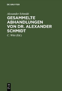 Cover Gesammelte Abhandlungen von Dr. Alexander Schmidt