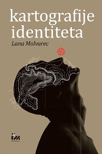 Cover Kartografije identiteta: Predodžbe izmještanja u hrvatskoj književnosti od 1960-ih do danas