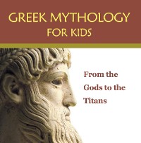 Cover Greek Mythology for Kids: From the Gods to the Titans