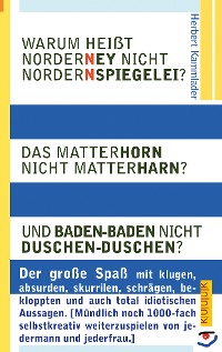 Cover Warum heißt Norderney nicht Nordernspiegelei? Das Matterhorn nicht Matterharn? Und Baden-Baden nicht Duschen-Duschen?