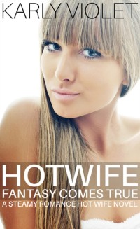 Cover Hotwife Fantasy Comes True A Steamy Romance Hot Wife Novel