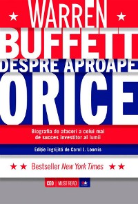Cover Warren Buffett despre aproape orice. Biografia de afaceri a celui mai de succes investitor al lumii