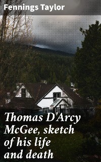 Cover Thomas D'Arcy McGee, sketch of his life and death