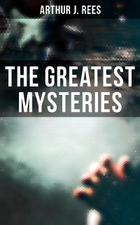 Cover The Greatest Mysteries of Arthur J. Rees