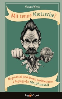 Cover Mit tenne Nietzsche? - Megoldasok hetkoznapi problemainkra a legnagyobb filozofusoktol