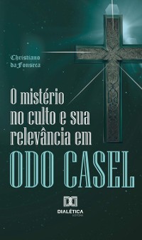 Cover O mistério no culto e sua relevância em Odo Casel