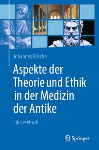 Cover Aspekte der Theorie und Ethik in der Medizin der Antike