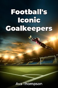 Cover Football's Iconic Goalkeepers