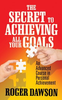 Cover The Secret to Achieving All Your Goals