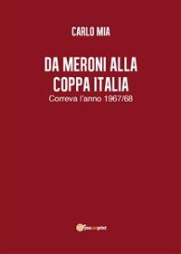 Cover Da Meroni alla Coppa Italia. Correva l’anno 1967/68
