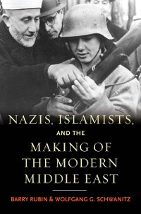 Cover Nazis, Islamists, and the Making of the Modern Middle East