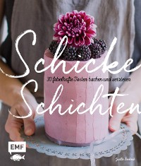 Cover Schicke Schichten – Fabelhafte Torten backen und verzieren