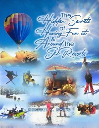 Cover The Hidden Secrets and Treasures of Having Fun on and Around the Ski Resorts