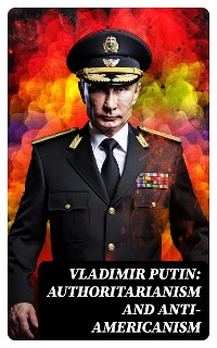 Cover Vladimir Putin: Authoritarianism and Anti-Americanism