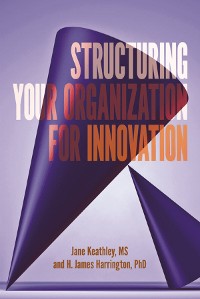 Cover Structuring Your Organization for Innovation