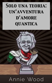 Cover Solo una teoria: un’avventura d’amore quantica