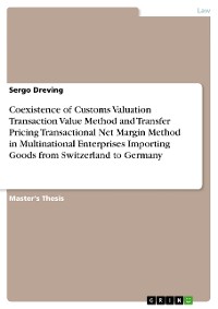 Cover Coexistence of Customs Valuation Transaction Value Method and Transfer Pricing Transactional Net Margin Method in Multinational Enterprises Importing Goods from Switzerland to Germany