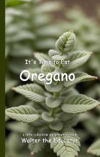 Cover It's Time to Eat Oregano