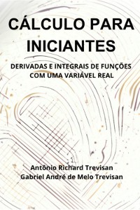 Cover Cálculo Para Iniciantes: Derivadas E Integrais De Funções Com Uma Variável Real