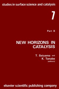Cover New Horizons in Catalysis: Part 7B. Proceedings of the 7th International Congress on Catalysis, Tokyo, 30 June-4 July 1980 (Studies in Surface Science and Catalysis)