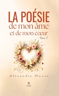 Cover La poésie de mon âme et de mon cœur - Tome 1