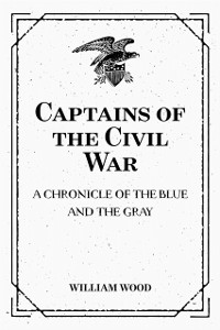 Cover Captains of the Civil War: A Chronicle of the Blue and the Gray