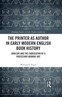 Cover The Printer as Author in Early Modern English Book History