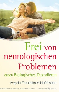 Cover Frei von neurologischen Problemen durch Biologisches Dekodieren
