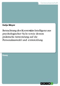 Cover Betrachtung des Konstrukts Intelligenz aus psychologischer Sicht sowie dessen praktische Anwendung auf die Personalauswahl und -entwicklung