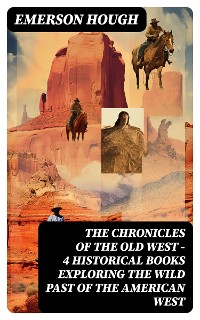 Cover The Chronicles of the Old West - 4 Historical Books Exploring the Wild Past of the American West