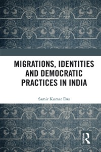 Cover Migrations, Identities and Democratic Practices in India