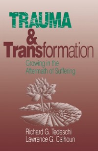 Cover Trauma and Transformation : Growing in the Aftermath of Suffering