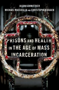 Cover Prisons and Health in the Age of Mass Incarceration