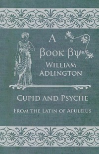 Cover Cupid and Psyche - From the Latin of Apuleius