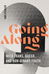 Cover Going Along with Trans, Queer, and Non-Binary Youth