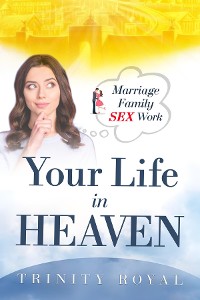 Cover Your Life in Heaven. Marriage, Family, Sex, Work