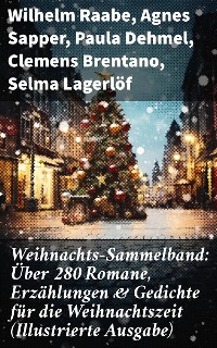 Cover Weihnachts-Sammelband: Über 280 Romane, Erzählungen & Gedichte für die Weihnachtszeit (Illustrierte Ausgabe)