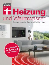 Cover Heizung und Warmwasser - Das passende System für Ihr Haus, niedrigere Heizkosten und Klimaschutz dank energieeffizienter Planung