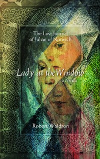 Cover Lady at the Window: The Lost Journal of Julian of Norwich