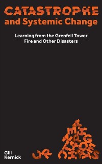 Cover Catastrophe and Systemic Change: Learning from the Grenfell Tower Fire and Other Disasters