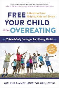 Cover Free Your Child from Overeating: A Handbook for Helping Kids and Teens