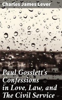 Cover Paul Gosslett's Confessions in Love, Law, and The Civil Service