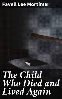 Cover The Child Who Died and Lived Again