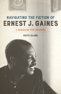Cover Navigating the Fiction of Ernest J. Gaines