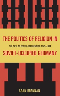 Cover Politics of Religion in Soviet-Occupied Germany