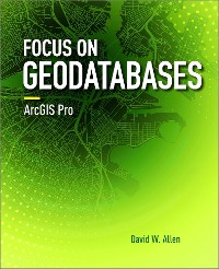 Cover Focus on Geodatabases in ArcGIS Pro