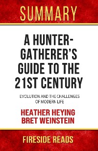 Cover A Hunter Gatherer's Guide to the 21st Century: Evolution and the Challenges of Modern Life by Heather Heying and Bret Weinstein: Summary by Fireside Reads