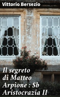 Cover Il segreto di Matteo Arpione : Aristocrazia II