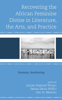 Cover Recovering the African Feminine Divine in Literature, the Arts, and Practice